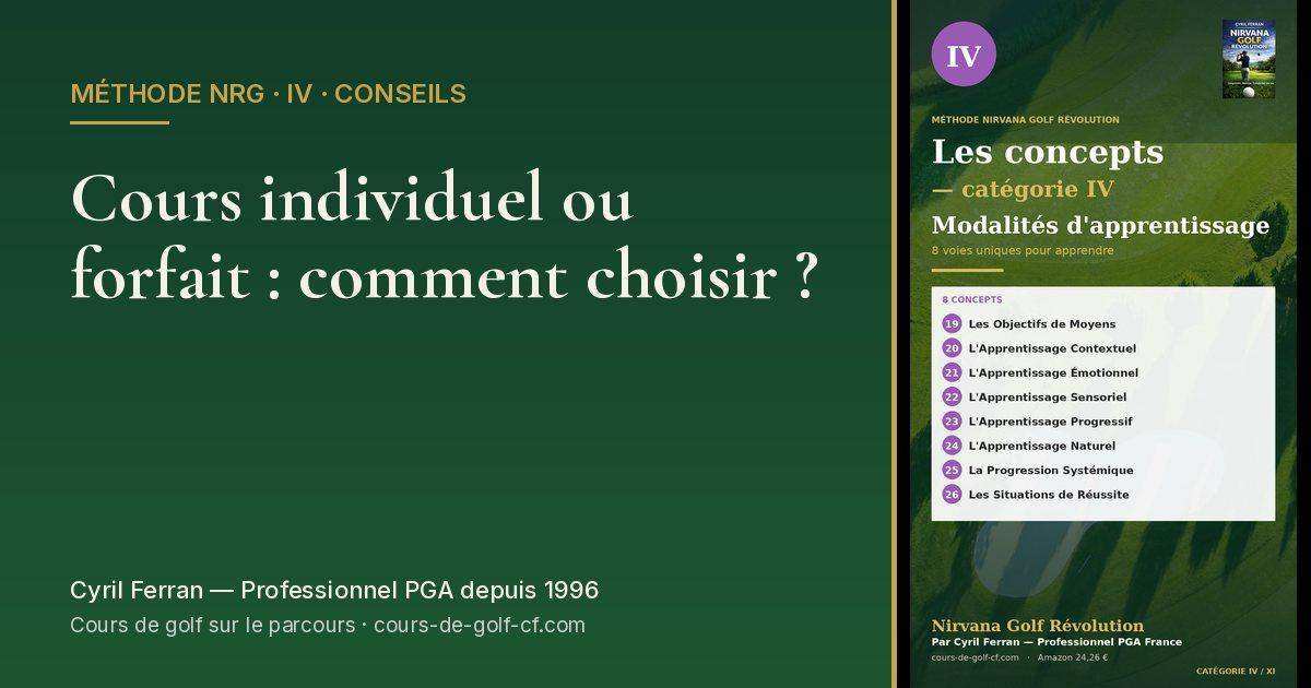 Cours individuel ou forfait : comment choisir ? — méthode Nirvana Golf Révolution