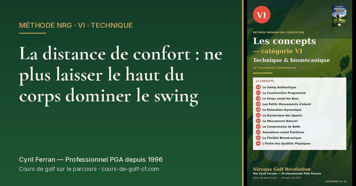 La distance de confort : ne plus laisser le haut du corps dominer le swing — méthode Nirvana Golf Révolution