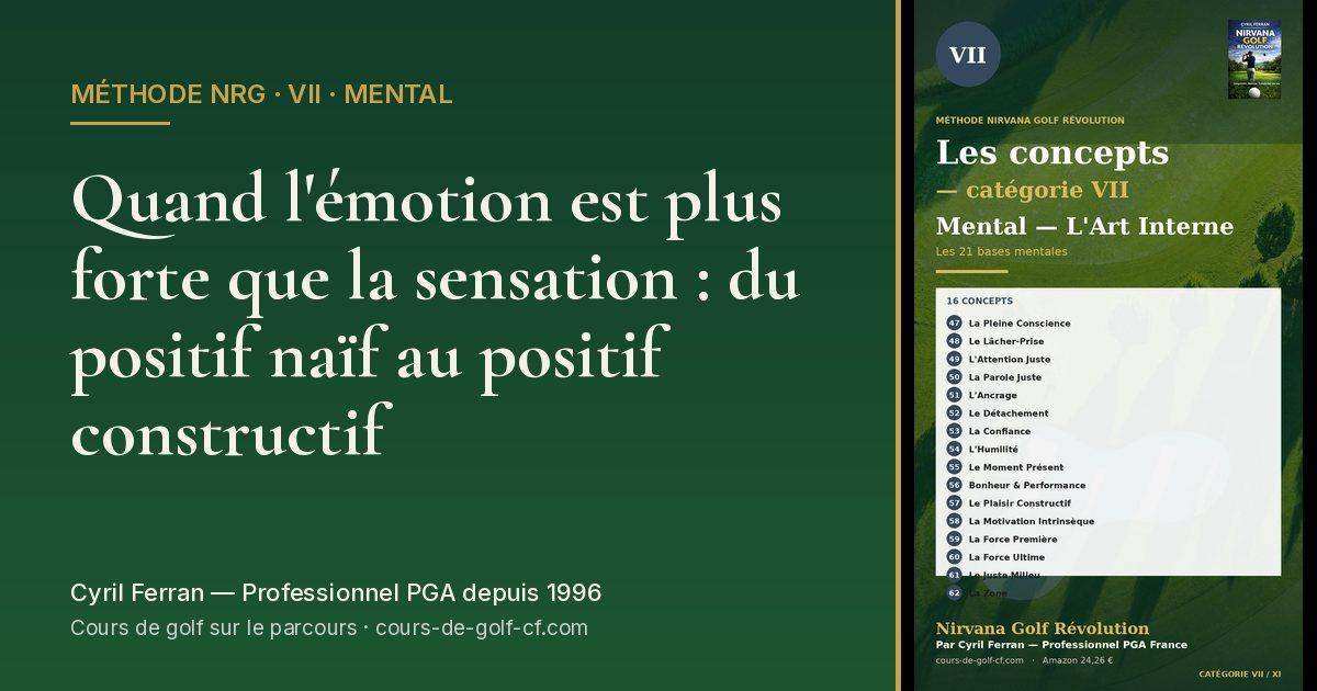 Quand l'émotion est plus forte que la sensation : du positif naïf au positif constructif — méthode Nirvana Golf Révolution