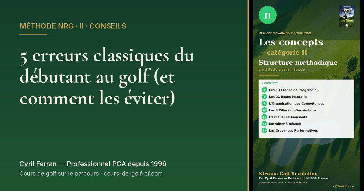 5 erreurs classiques du débutant au golf (et comment les éviter) — méthode Nirvana Golf Révolution