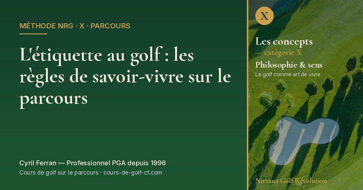 L'étiquette au golf : les règles de savoir-vivre sur le parcours