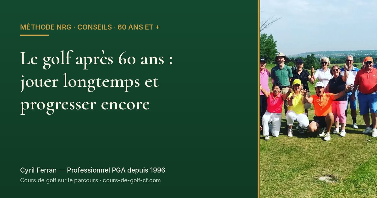 Le golf après 60 ans : jouer longtemps et progresser encore — cours sur le parcours avec Cyril Ferran