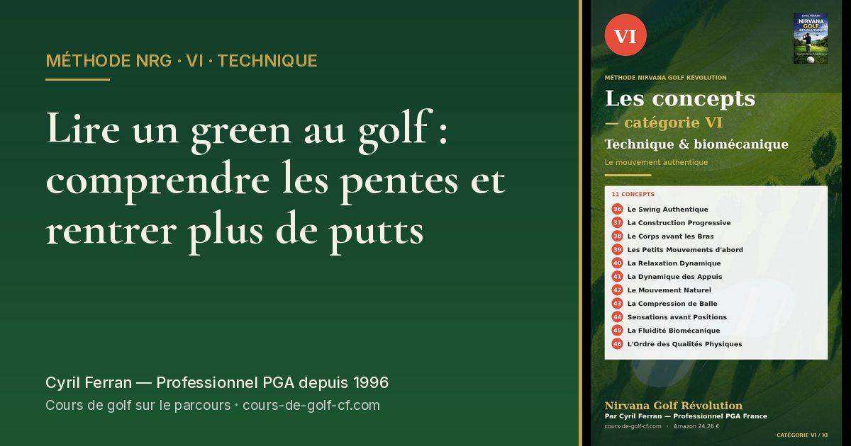 Lire un green au golf : comprendre les pentes et rentrer plus de putts — méthode Nirvana Golf Révolution