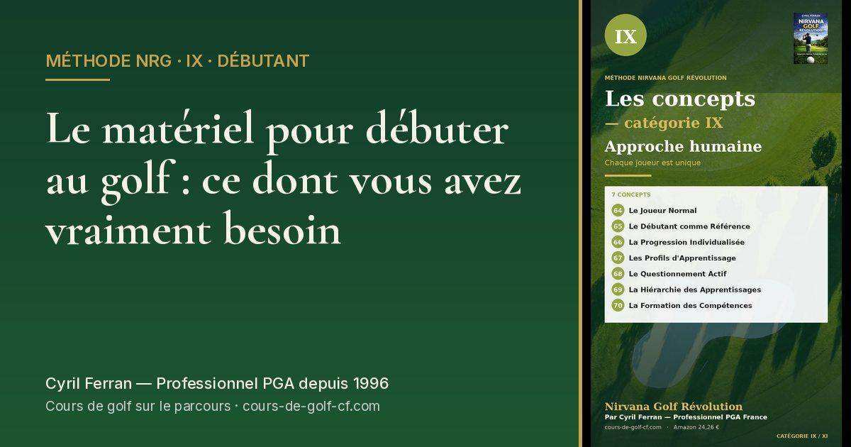 Le matériel pour débuter au golf : ce dont vous avez vraiment besoin — méthode Nirvana Golf Révolution