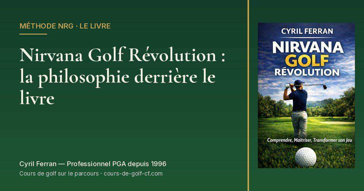 Nirvana Golf Révolution : la philosophie derrière le livre — méthode Nirvana Golf Révolution