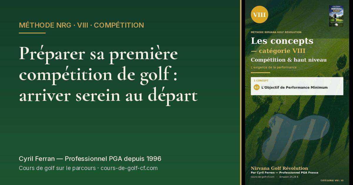 Préparer sa première compétition de golf : arriver serein au départ — méthode Nirvana Golf Révolution
