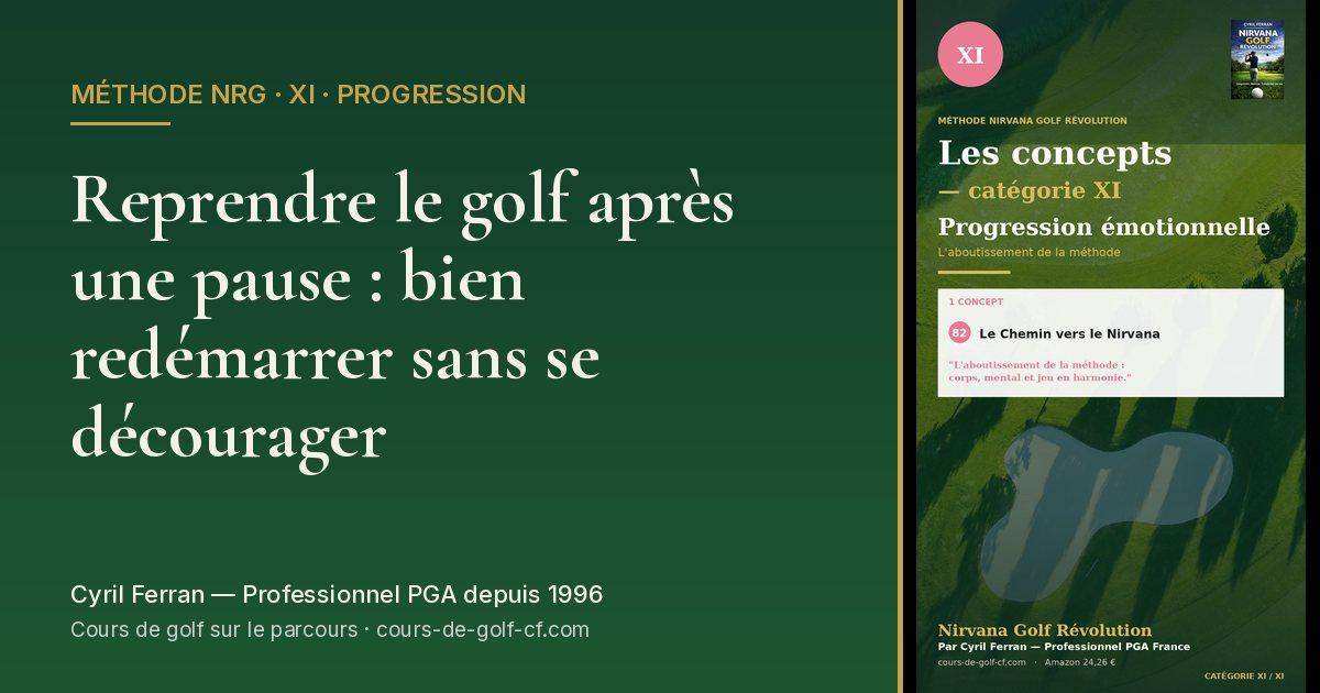 Reprendre le golf après une pause : bien redémarrer sans se décourager — méthode Nirvana Golf Révolution