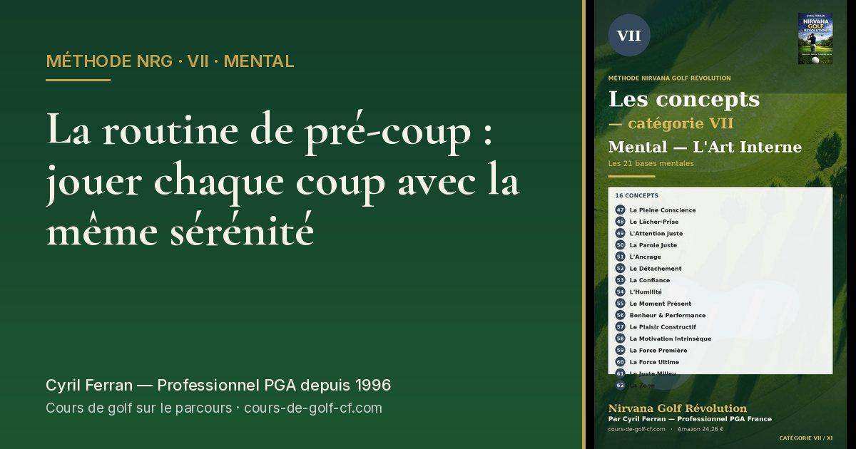 La routine de pré-coup : jouer chaque coup avec la même sérénité — méthode Nirvana Golf Révolution