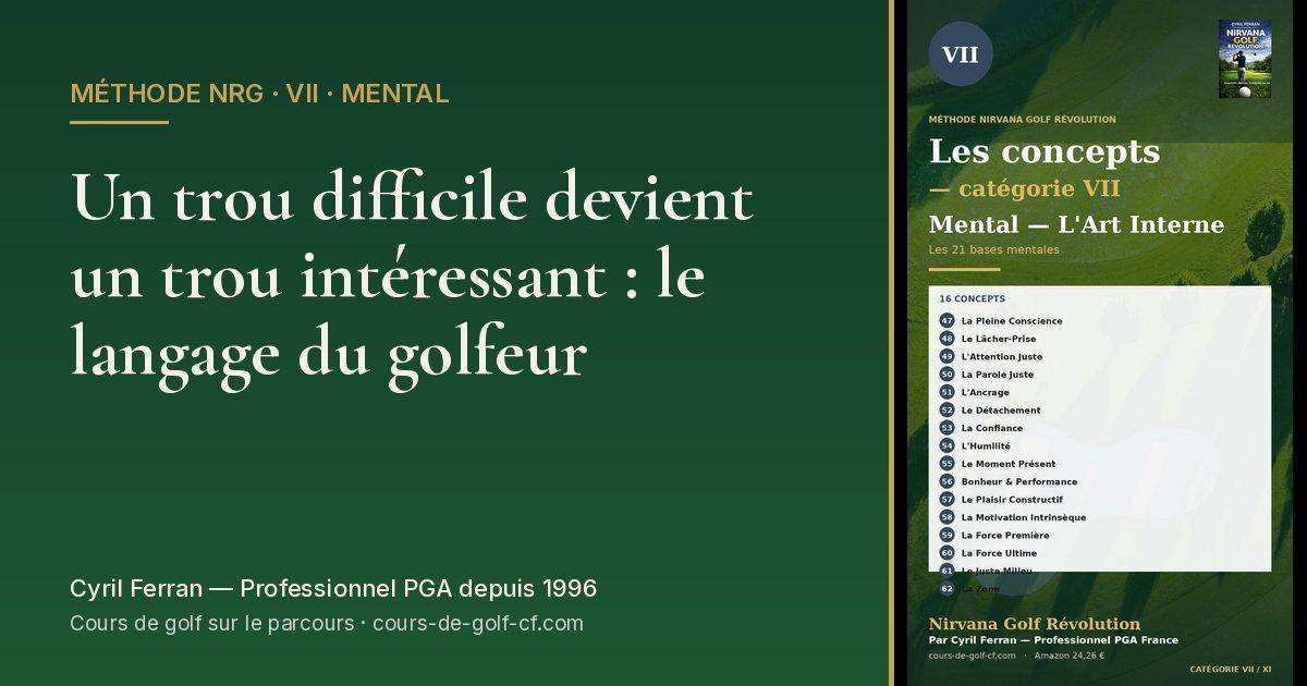 Un trou difficile devient un trou intéressant : le langage du golfeur — méthode Nirvana Golf Révolution